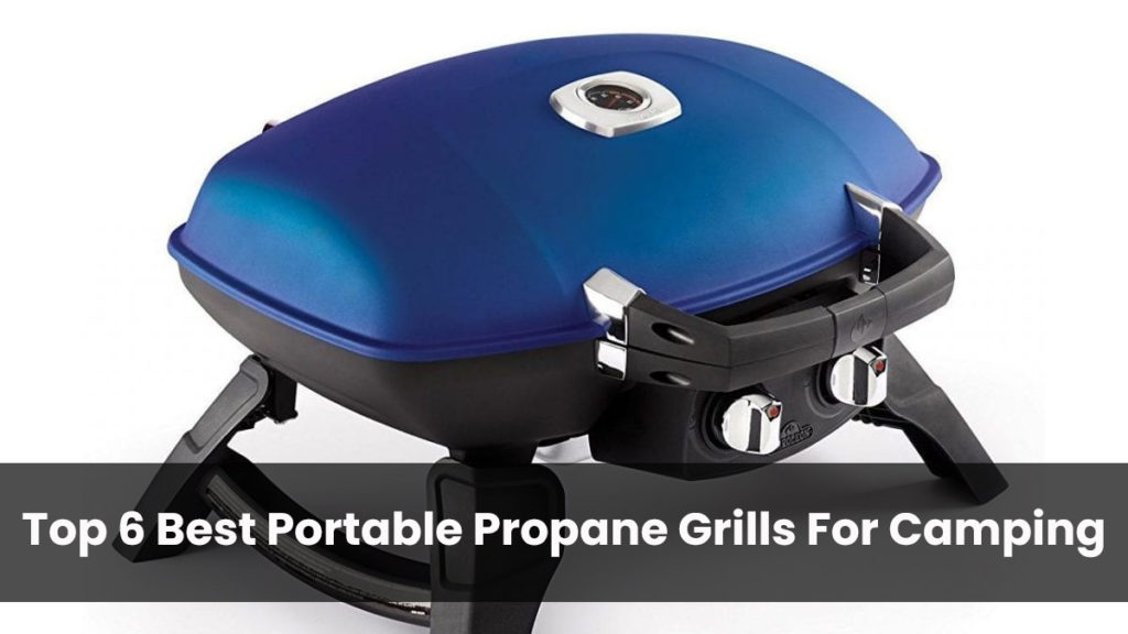 Top 6 Best Portable Propane Grills For Camping in 2024